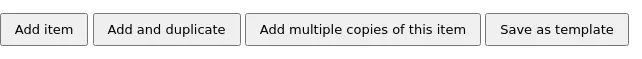 Buttons under the add item form: Add item, Add and duplicate, Add multiple copies of this item, Save as template