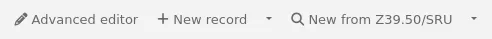 Buttons at the top of the cataloging module: Advanced editor, New record (with caret for framework options), and New from Z39.50/SRU (with caret for framework options)