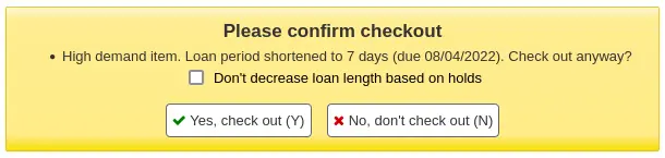 Alert message upon checkout that says "Please confirm checkout High demand item Loan period shortened to 7 days (due 08/04/2022). Check out anyway?"