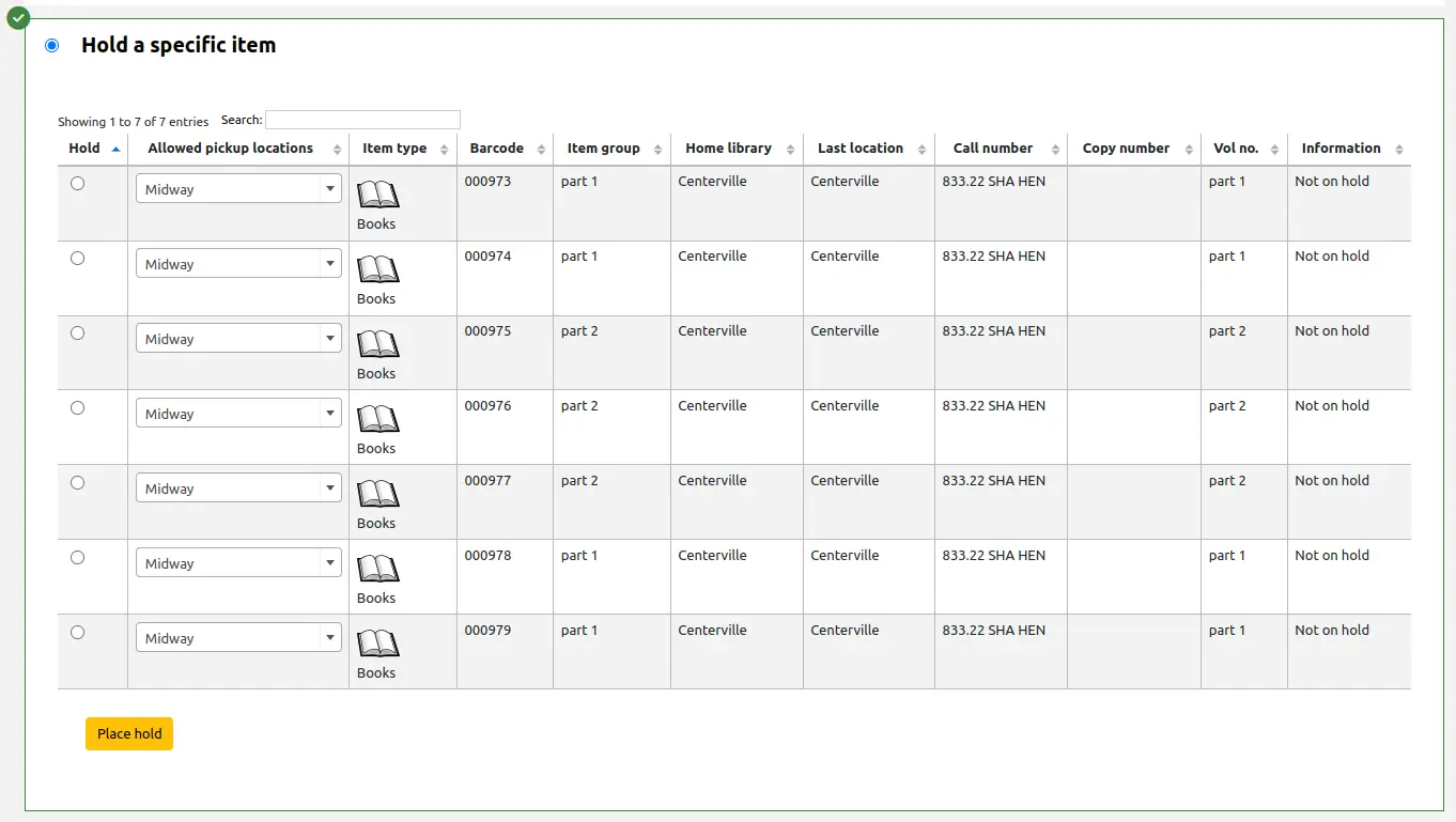 Section of the hold form to place a hold on a specific item. The section is selected and is highlighted in green with a green checkmark in the top left corner. The section is a table with the following columns: Hold (radio button to select the item), Allowed pickup locations, Item type, Barcode, Item group, Home library, Last location, Call number, Copy number, Vol no. and Information. The table is followed by a yellow Place hold button