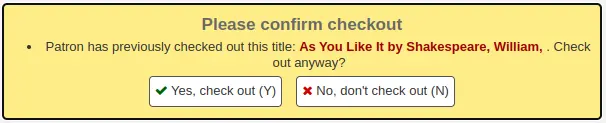 Checkout warning message: Please confirm checkout Patron has previously checked out this title ... Check out anyway? Yes, check out (Y), No, don't check out (N)