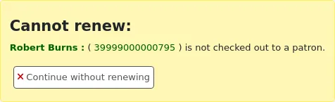 Alert saying "Cannot renew: CSS : ( 39999000000511 ) is not checked out to a patron.", with a button labeled "Continue without renewing". The title and barcode are hyperlinks.