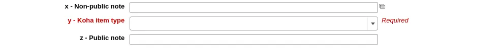 Three item fields, x Non-public note, y - Koha item type (this one is required and displayed in red with 'Required' next to it), and z - Public note