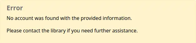 An error message says No account was found with the provided information. Please contact the library if you need further assistance.