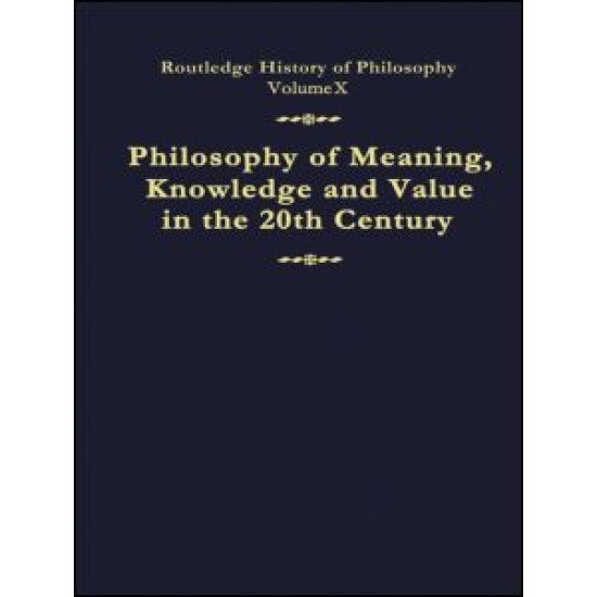 Philosophy of Meaning, Knowledge and Value in the Twentieth Century
