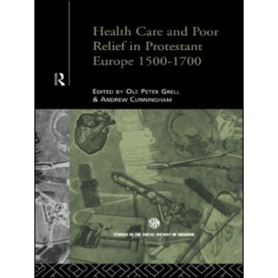 Health Care and Poor Relief in Protestant Europe 1500-1700