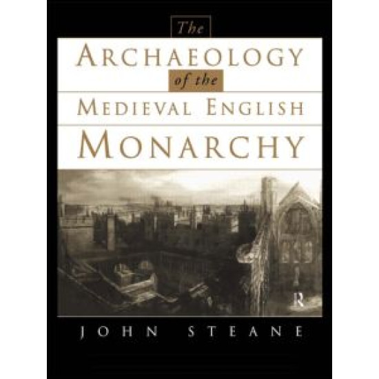 The Archaeology of the Medieval English Monarchy