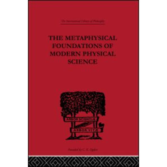 The Metaphysical Foundations of Modern Physical Science