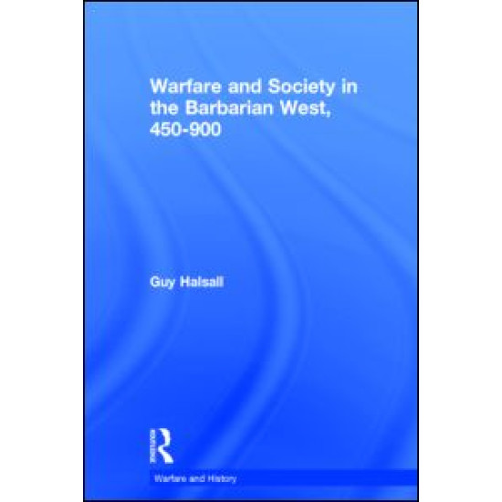 Warfare and Society in the Barbarian West 450-900