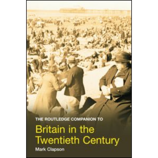 The Routledge Companion to Britain in the Twentieth Century