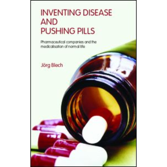 Inventing Disease and Pushing Pills