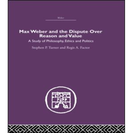 Max Weber and the Dispute over Reason and Value