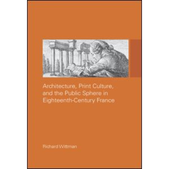 Architecture, Print Culture and the Public Sphere in Eighteenth-Century France