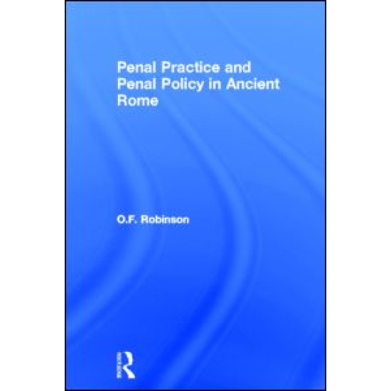 Penal Practice and Penal Policy in Ancient Rome