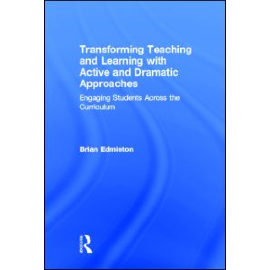 Transforming Teaching and Learning with Active and Dramatic Approaches