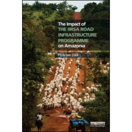The Impact of the IIRSA Road Infrastructure Programme on Amazonia