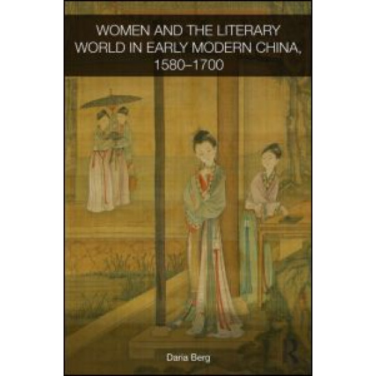 Women and the Literary World in Early Modern China, 1580-1700
