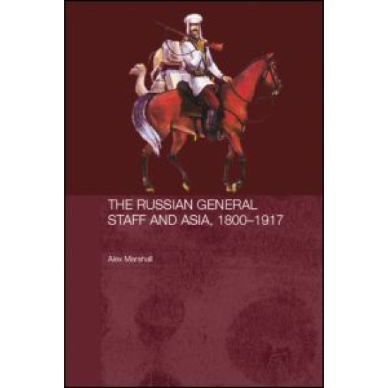 The Russian General Staff and Asia, 1860-1917