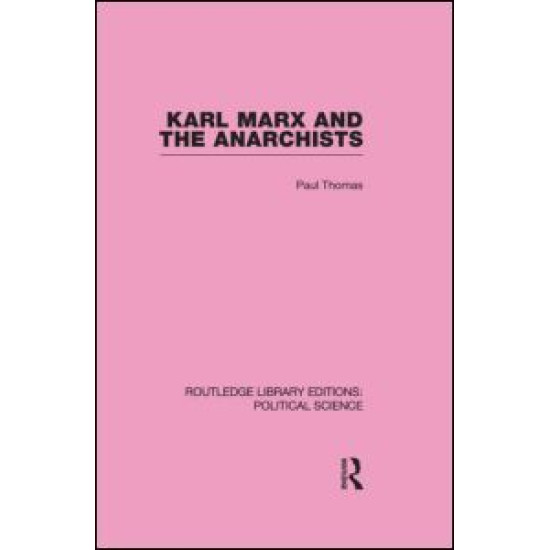 Karl Marx and the Anarchists Library Editions: Political Science Volume 60