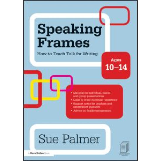 Speaking Frames: How to Teach Talk for Writing: Ages 10-14