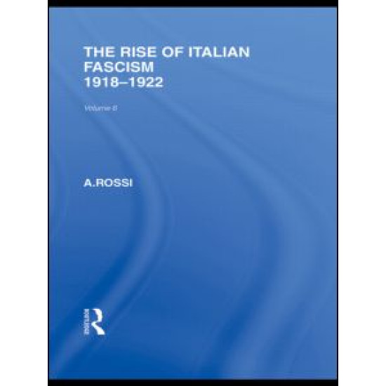 The Rise of Italian Fascism (RLE Responding to Fascism)