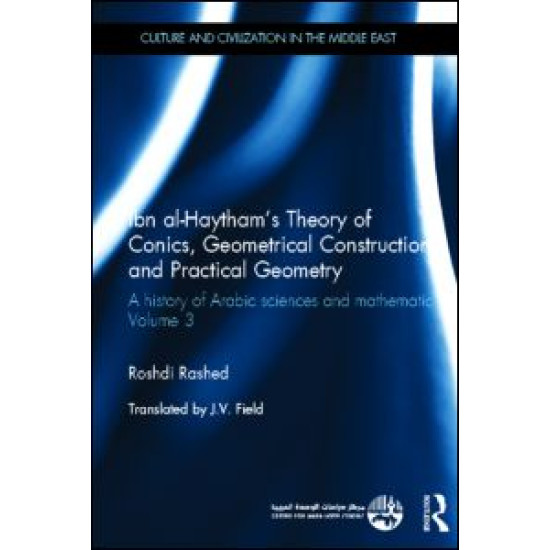 Ibn al-Haytham's Theory of Conics, Geometrical Constructions and Practical Geometry