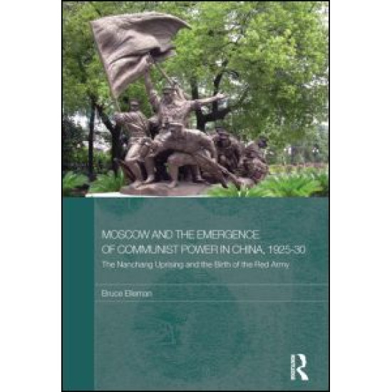 Moscow and the Emergence of Communist Power in China, 1925–30