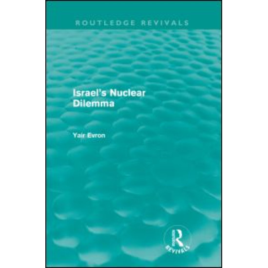 Israel's Nuclear Dilemma (Routledge Revivals)