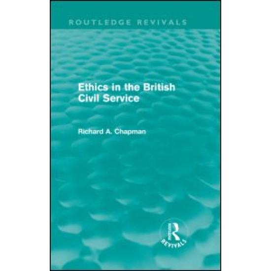 Ethics in the British Civil Service (Routledge Revivals)