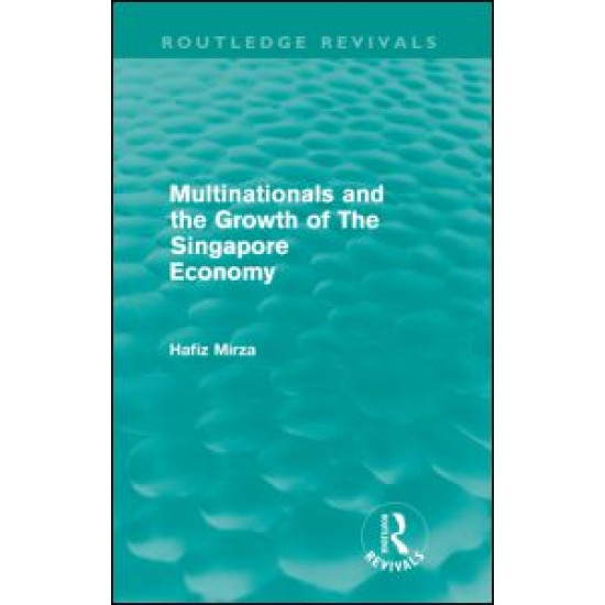 Multinationals and the growth of the Singapore economy (Routledge Revivals)