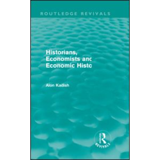 Historians, Economists, and Economic History (Routledge Revivals)