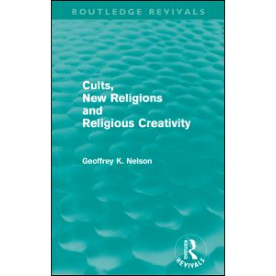 Cults, New Religions and Religious Creativity (Routledge Revivals)