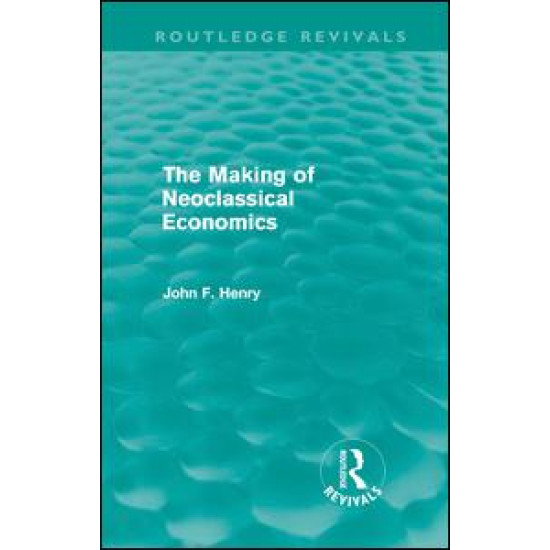 The Making of Neoclassical Economics (Routledge Revivals)