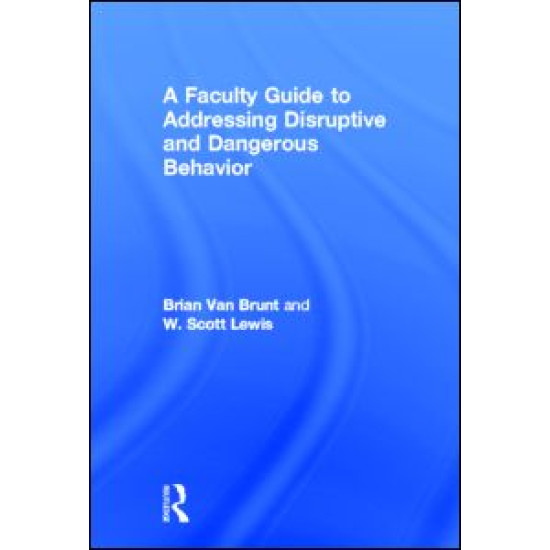 A Faculty Guide to Addressing Disruptive and Dangerous Behavior