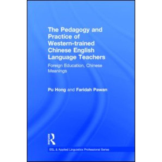 The Pedagogy and Practice of Western-trained Chinese English Language Teachers