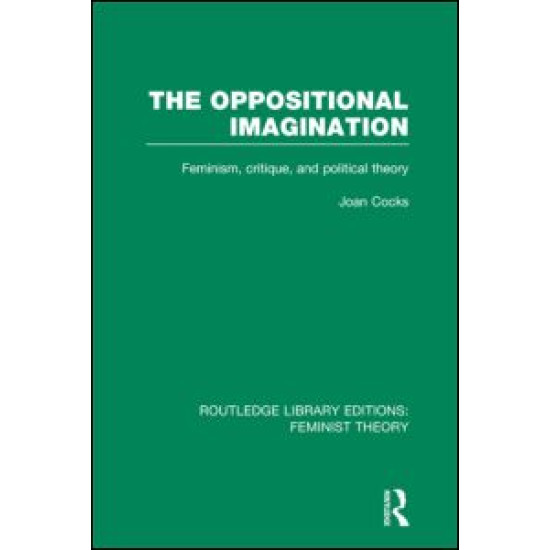 The Oppositional Imagination (RLE Feminist Theory)