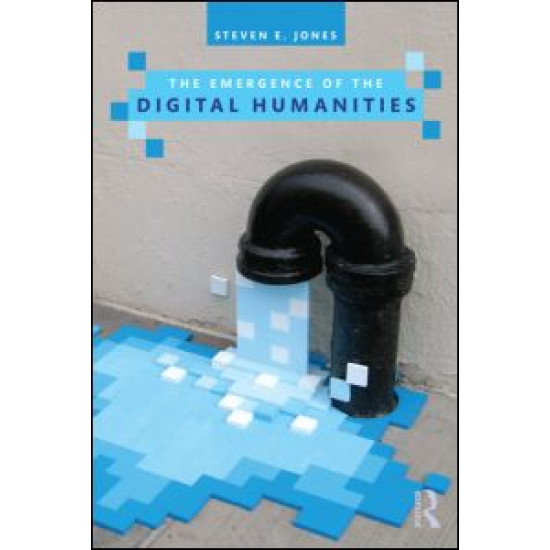 The Emergence of the Digital Humanities (Open Access)