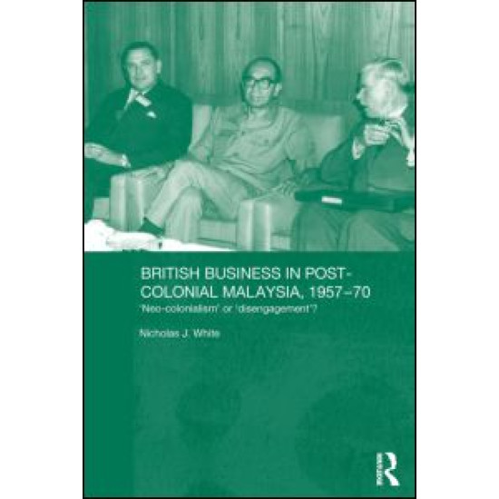 British Business in Post-Colonial Malaysia, 1957-70