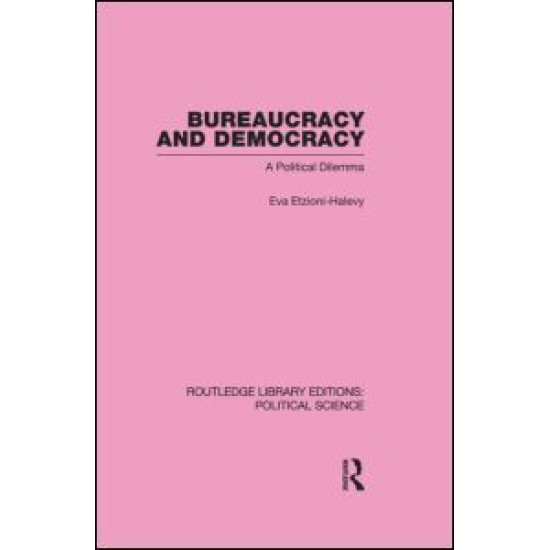 Bureaucracy and  Democracy (Routledge Library Editions: Political Science Volume 7)
