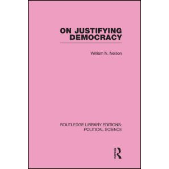 On Justifying Democracy (Routledge Library Editions:Political Science Volume 11)