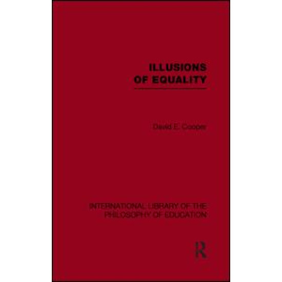 Illusions of Equality (International Library of the Philosophy of Education Volume 7)