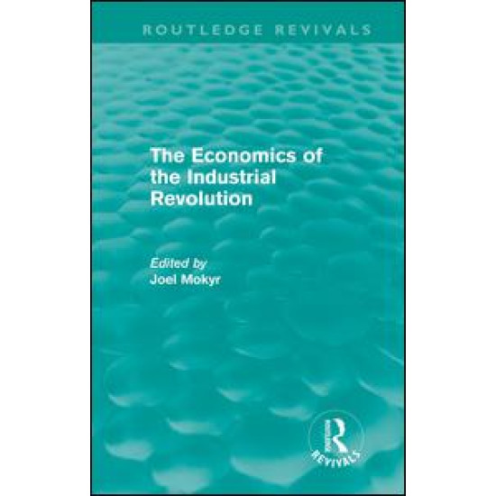 The Economics of the Industrial Revolution (Routledge Revivals)