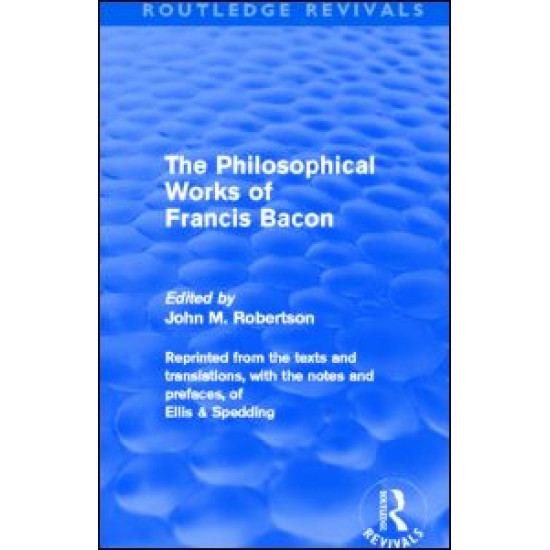 The Philiosophical Works of Francis Bacon (Routledge Revivals)