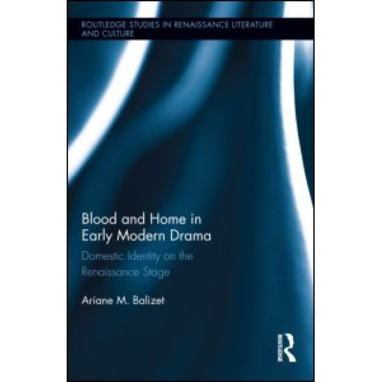 Blood and Home in Early Modern Drama