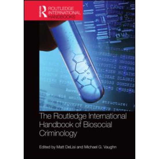 The Routledge International Handbook of Biosocial Criminology