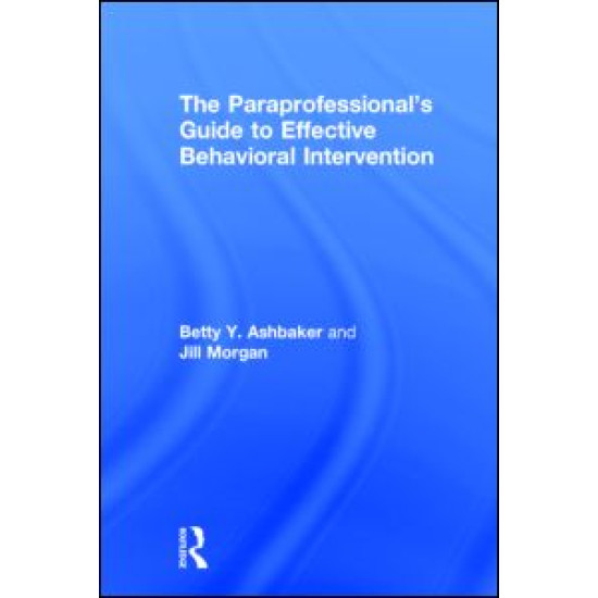 The Paraprofessional's Guide to Effective Behavioral Intervention