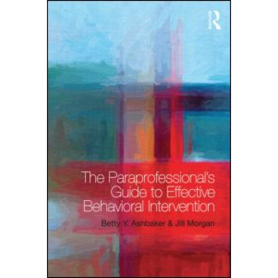 The Paraprofessional's Guide to Effective Behavioral Intervention