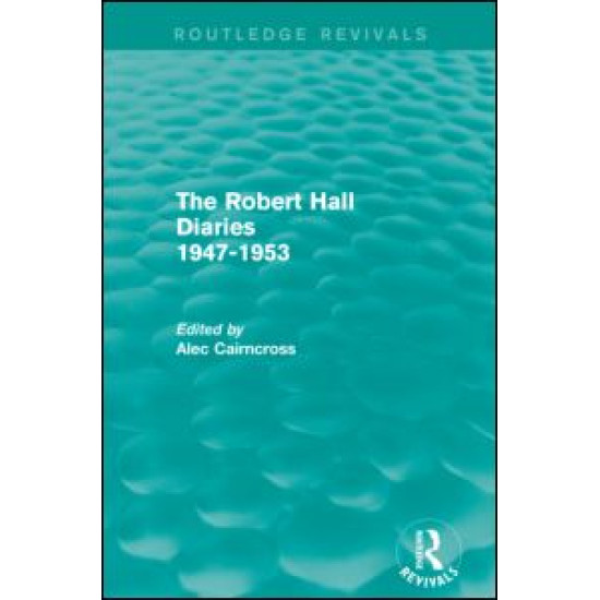 The Robert Hall Diaries 1947-1953 (Routledge Revivals)