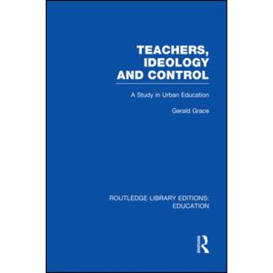 Teachers, Ideology and Control (RLE Edu N)