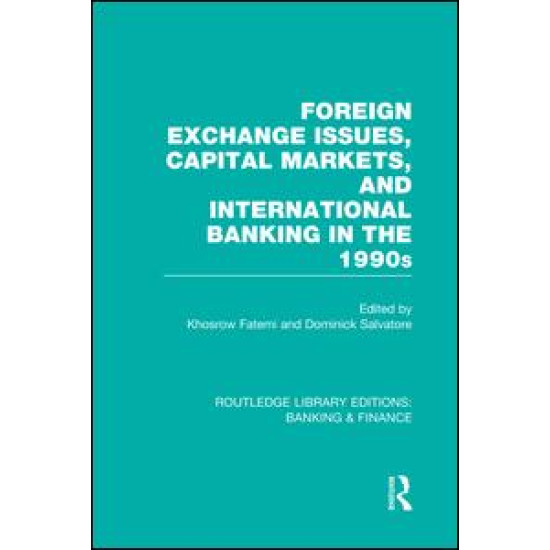 Foreign Exchange Issues, Capital Markets and International Banking in the 1990s (RLE Banking & Finance)